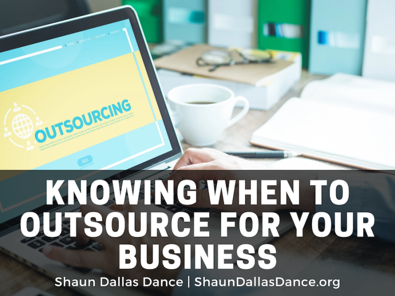 Knowing When To Outsource for Your Business  | Shaun Dallas Dance